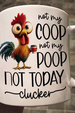 Funny Chicken Mug - Not My Coop Not My Poop Not Today Clucker - Fun Gifts For Coworker, Friends, Boss - Personalized Mug